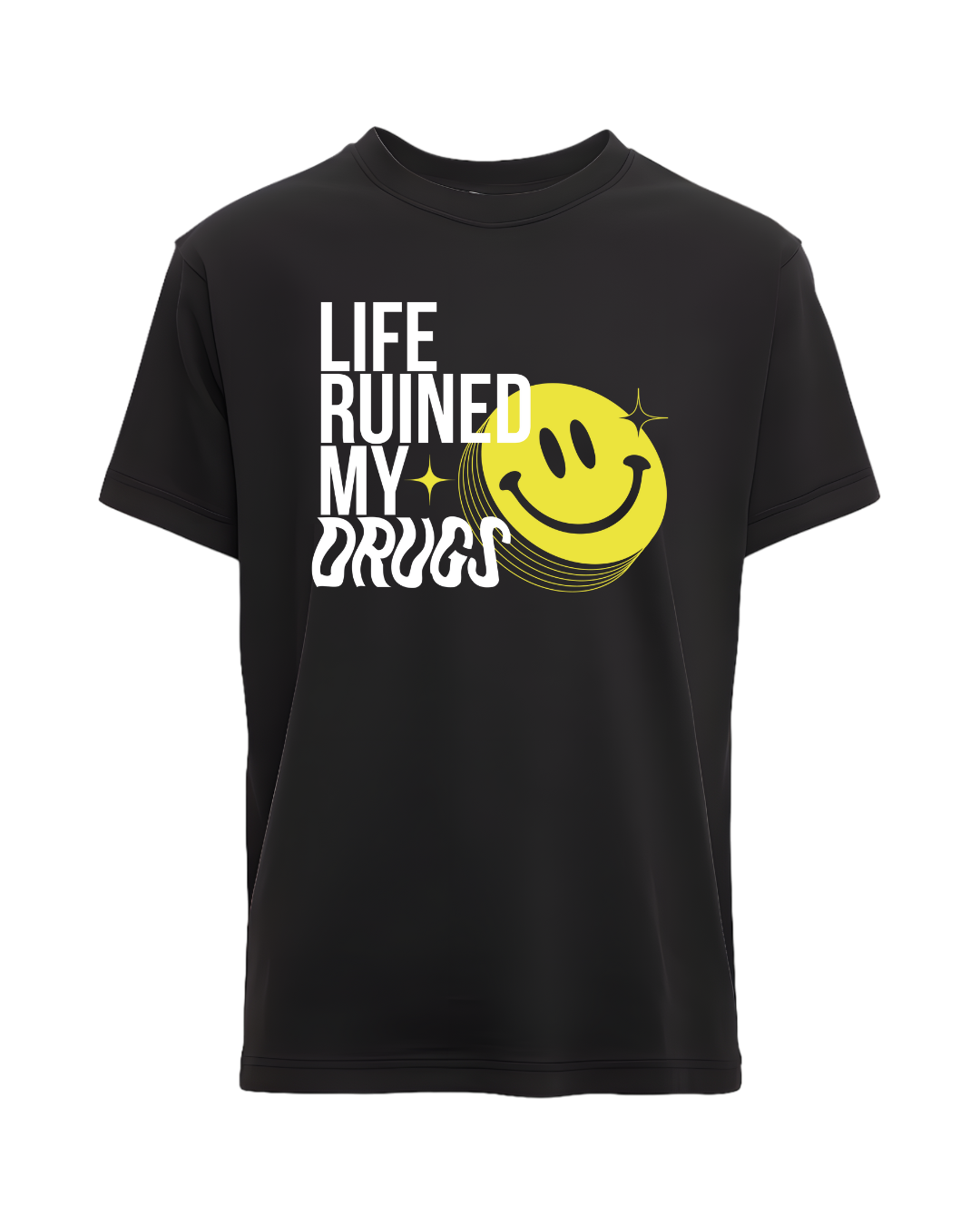LIFE RUINED MY DRUGS T-SHIRT